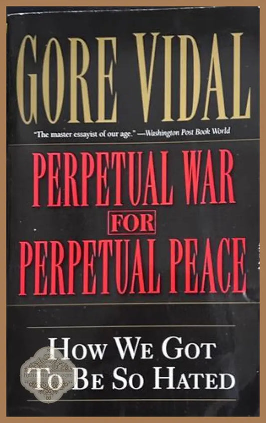 Perpetual War for Perpetual Peace - Gore Vidal