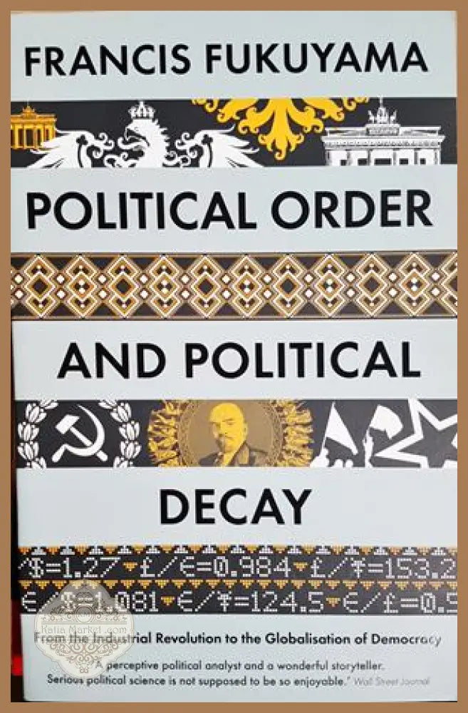 Political Order and Political Decay. From the Industrial Revolution to the Globalisation of Democracy, Francis Fukuyama