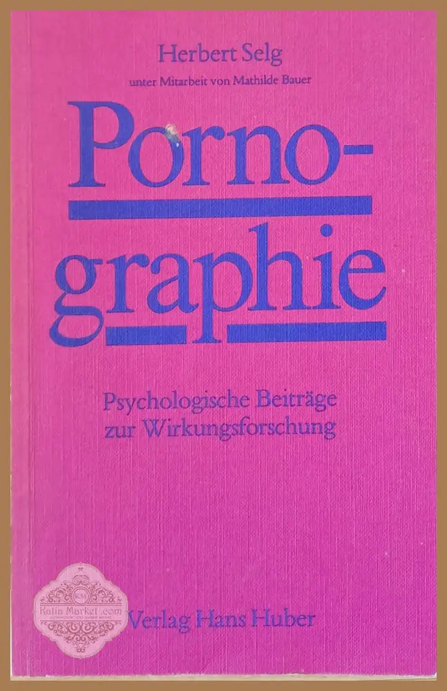 Pornographie. Psychologische Beitrage zur Wirkungsforschung - Herbert Selg - Книги