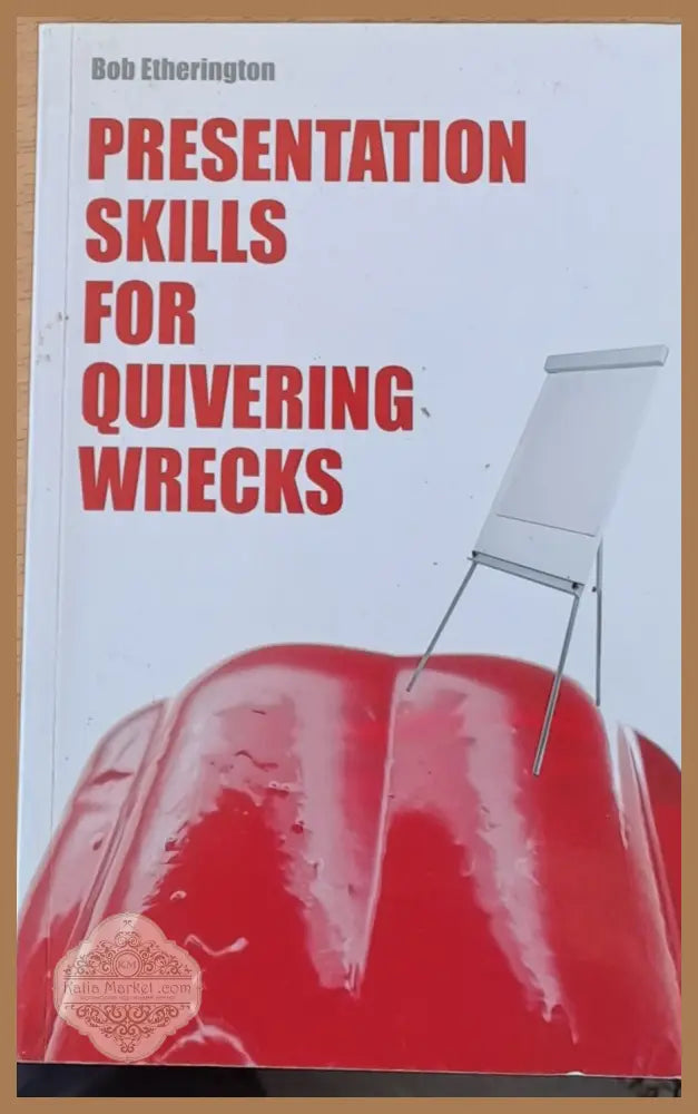 Presentation skills for quivering wrecks - Bob Etherington - Книги