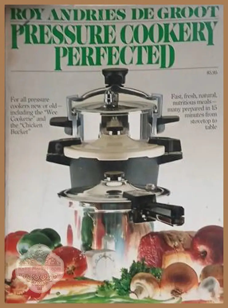 Pressure Cookery Perfected – Roy Andries de Groot – Summit Books, 1978