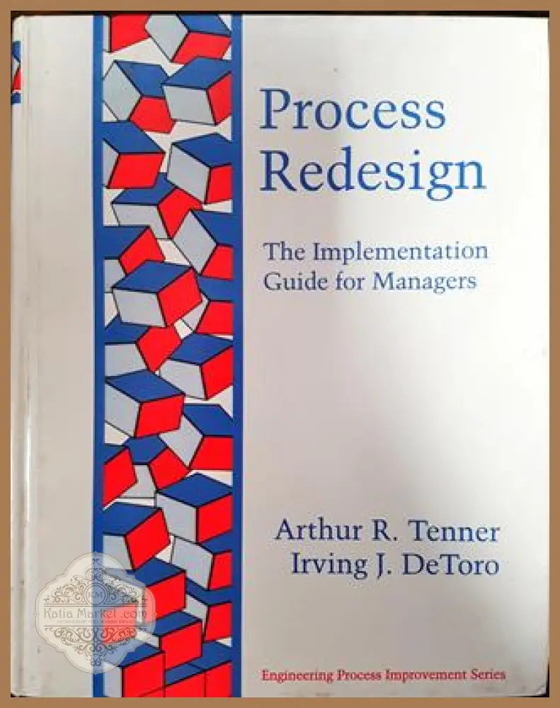 Process Redesign: The Implementation Guide for Managers - Authur Tenner Irving DeToro - Книги
