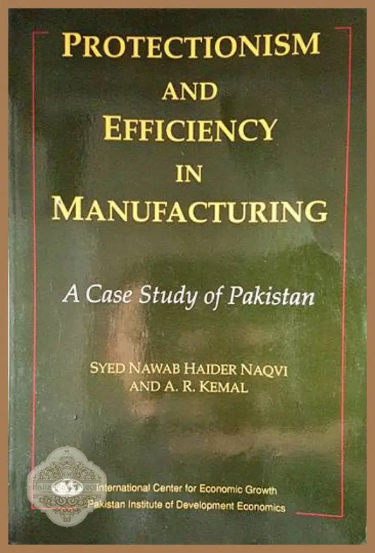 Protectionism and Efficiency in Manufacturing - Syed Nawab Haider Naqvi A. R. Kemal - Книги