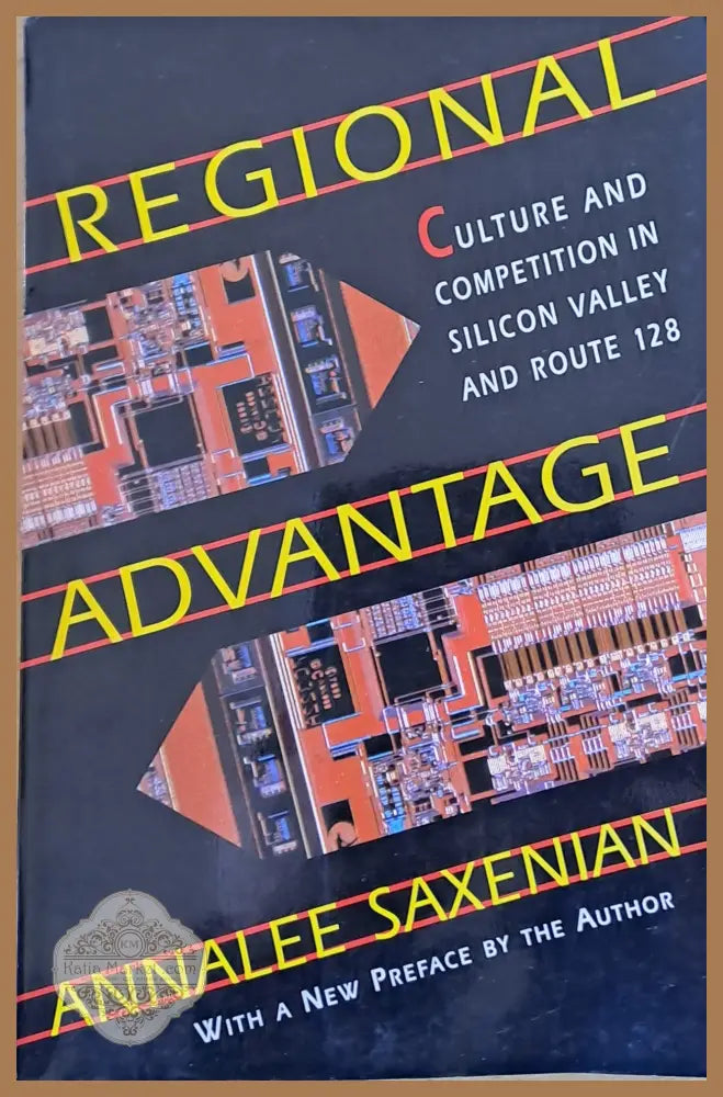 Regional Advantage. Culture and Competition in Silicon Valley and Route 128 - Anna Lee Saxenian - Книги