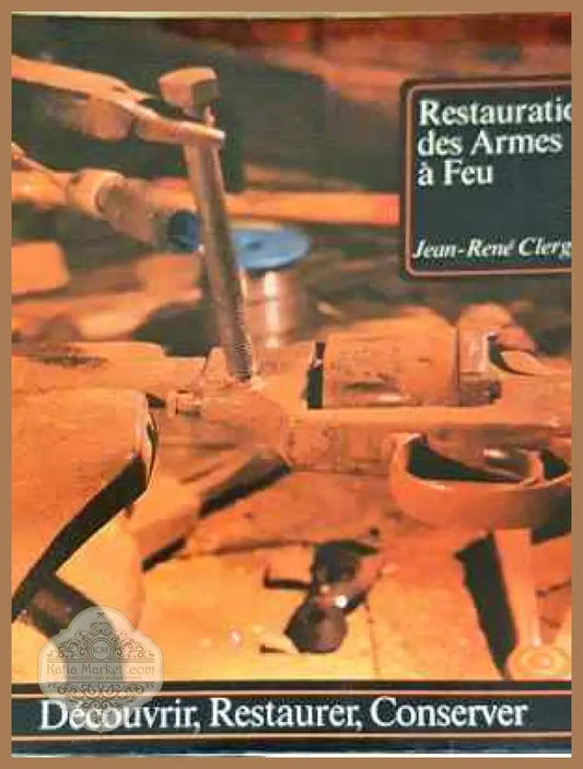 Restauration des Armes a Feu - Jean-René Clergeau - Книга