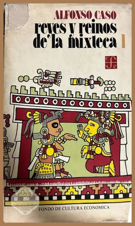 Reyes y reinos de la Mixteca I - Alfonso Caso