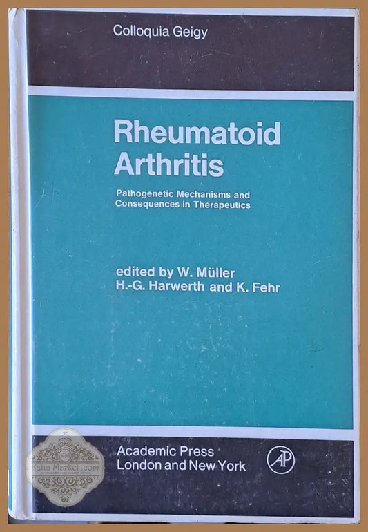 Rheumatoid Arthritis. Pathogenetic Mechanisms and Consequences in Therapeutics - W. Muller H.-G. Harwerth K. Fehr