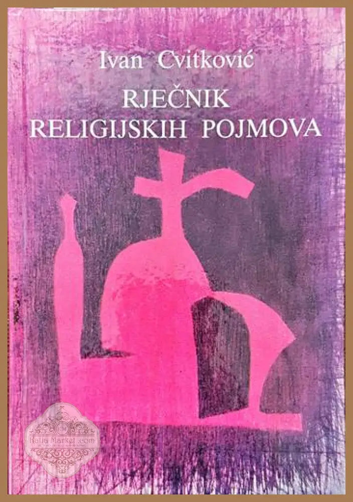 Riecnik religijskih pojmova - Ivan Cvitkovic - Книги