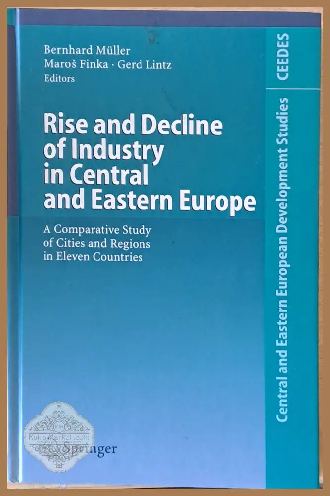 Rise and Decline of Industry in Central and Eastern Europe - B. Muller M. Finka G. Lintz - Книги