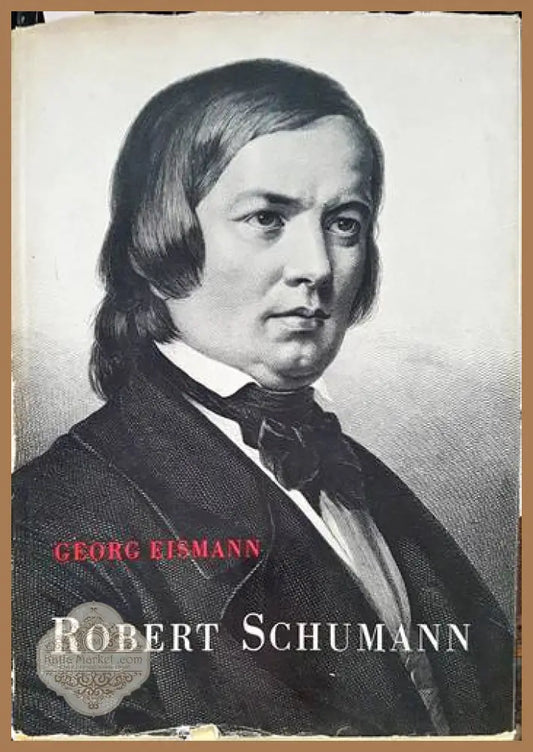 ROBERT SCHUMANN: Eine Biographie in Wort und Bild - Georg. Eismann - Книги