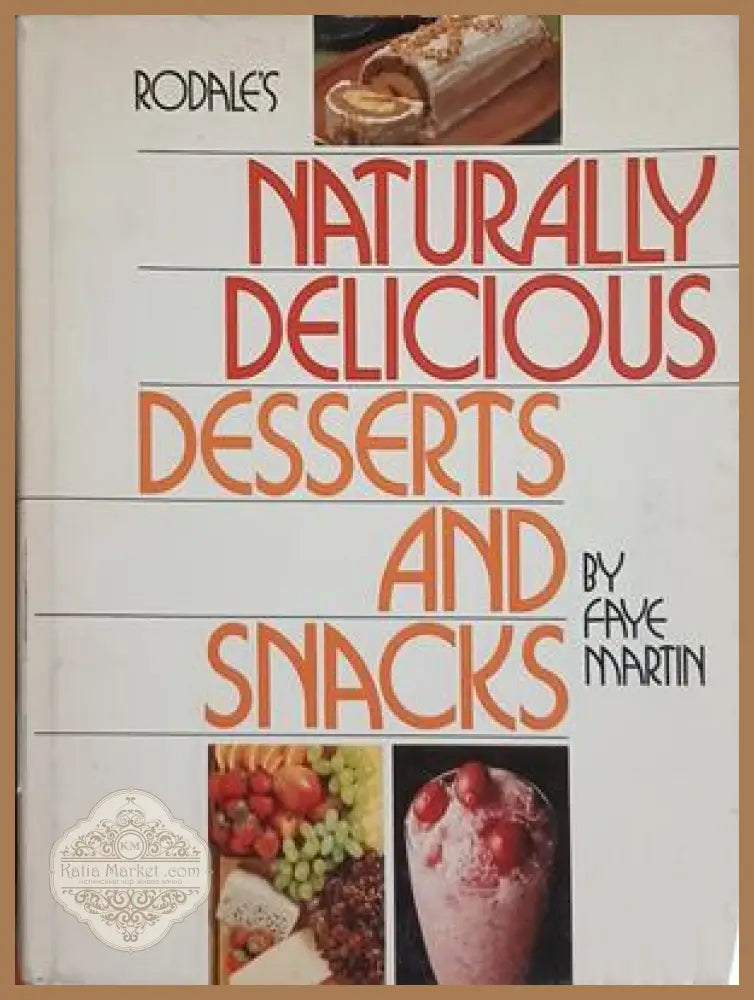 Rodale's Naturally Delicious Desserts and Snacks – Faye Martin, Rodale Press, 1978