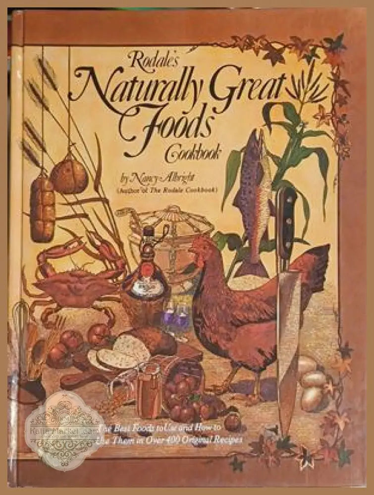 Rodale's Naturally Great Foods Cookbook – Nancy Albright – Rodale Press, 1977