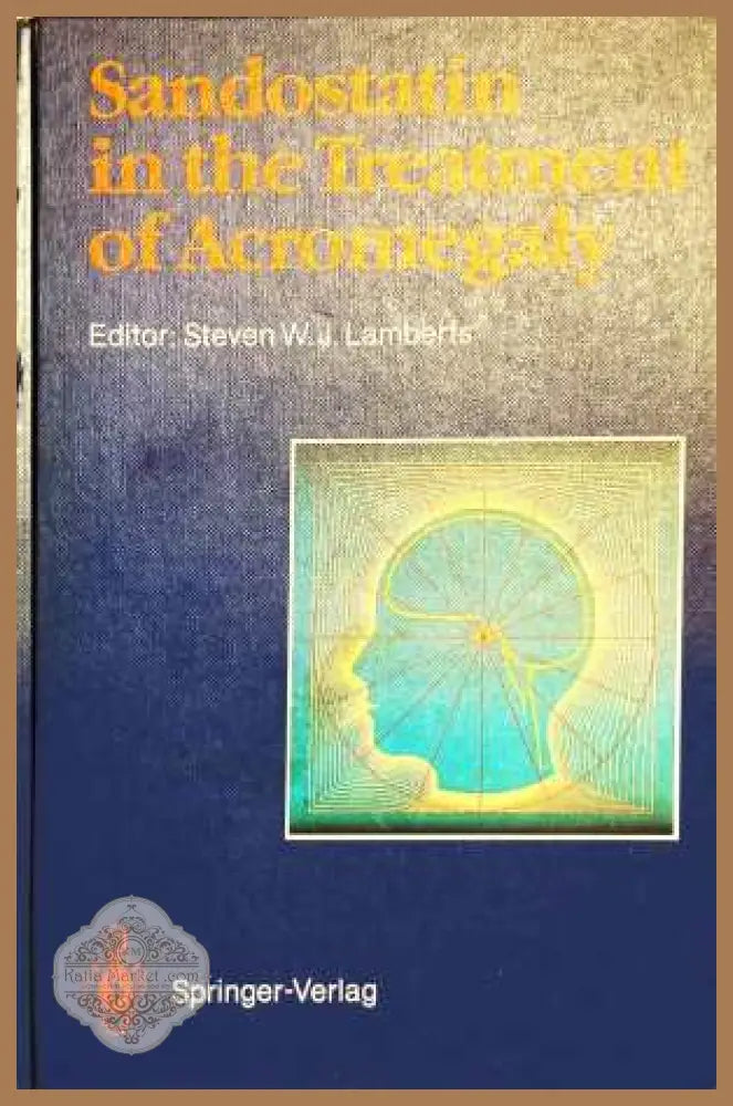Sandostatin in the Treatment of Acromegaly - Steven W. J. Lamberts