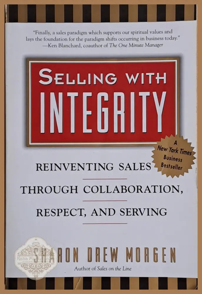 Selling with Integrity. Reinventing sales through collaboration respect and serving - Sharon Drew Morgen - Книги