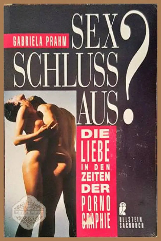 Sex Schluß aus? Die Liebe in den Zeiten der Pornographie. - Gabriela Prahm - Книги