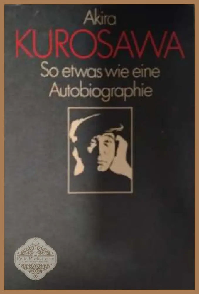 So etwas wie eine Autobiographie - Akira Kurosawa