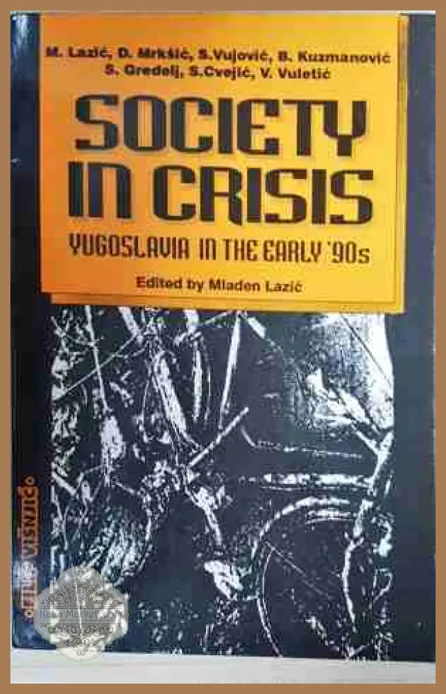 Society in Crisis: Yugoslavia in the Early '90s - Mladen Lazić