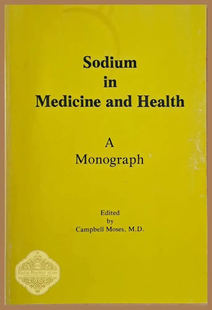 Sodium in Medicine and Health. A Monograph - Campbell Moses - Книги