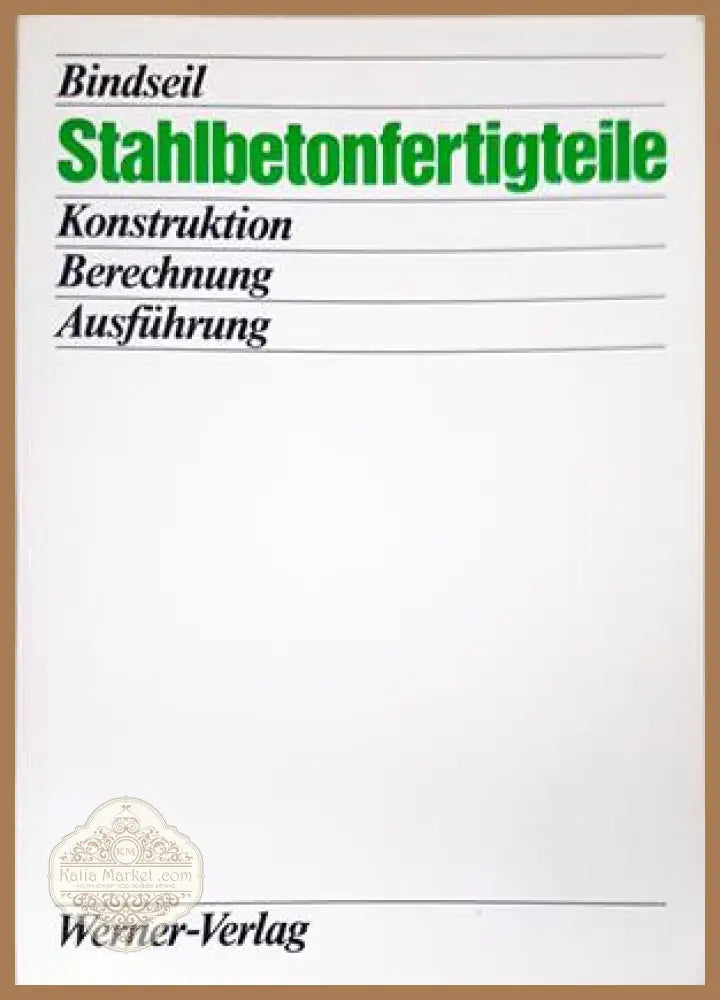 Stahlbetonfertigteile - Tom 1 - Bindseil - Werner Verlag