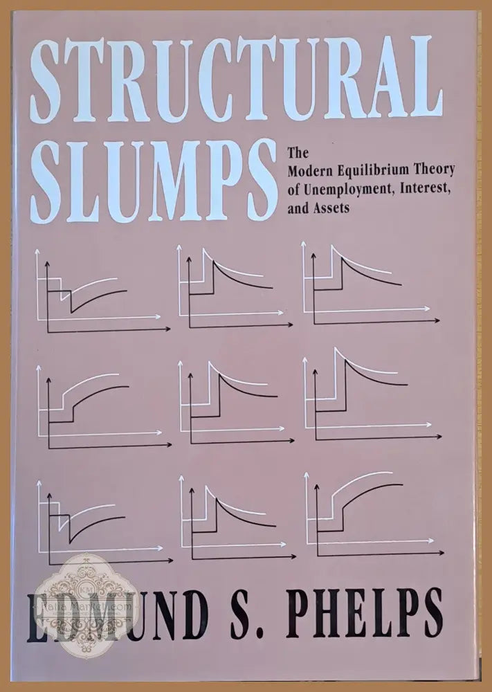Structural Slumps. The Modern Equilibrium Theory of Unemployment Interest and Assets - Edmund S. Phelps - Книги