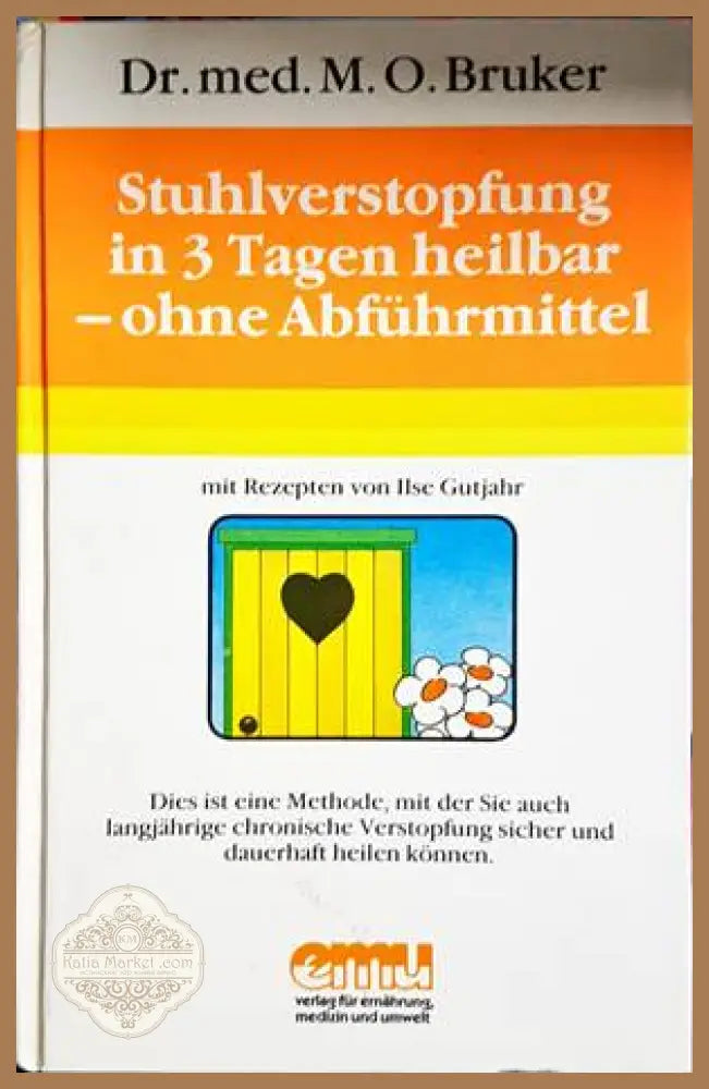 Stuhlverstopfung in 3 Tagen heilbar - ohne Abfuhrmittel - M. O. Bruker - Книги