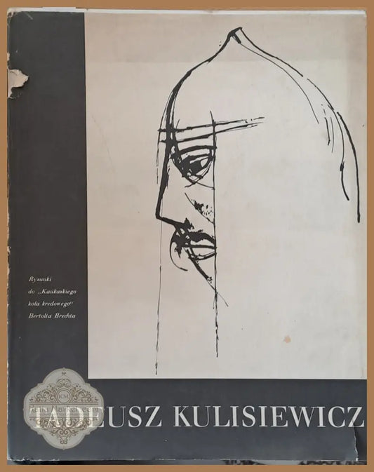 Tadeusz Kulisiewicz: Rysunki do ’Kaukaskiego Kola Kredowego’ B. Brechta w inscenizacjiteatru. - Книги