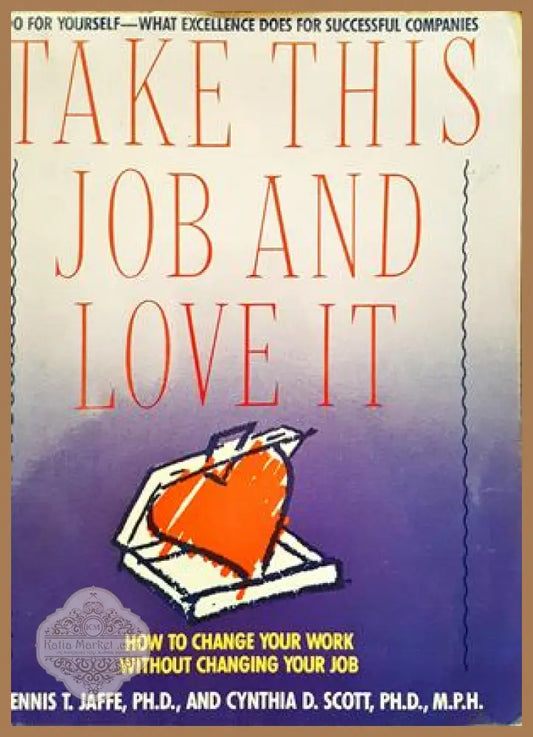 take this job and love it - dennis t. jaffe - Книги