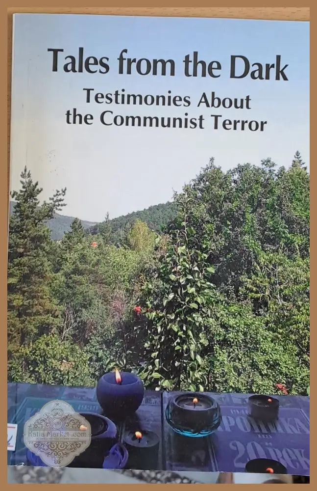 Tales from the Dark. Testimonies About the Communist Terror - Авторски колектив - Книги
