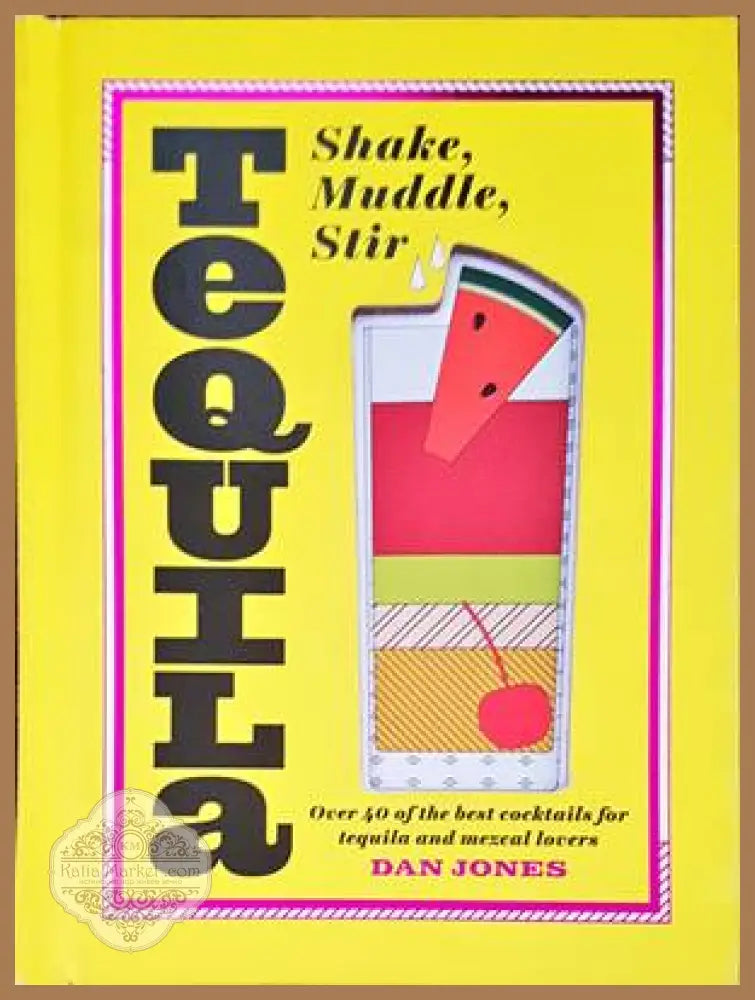 Tequila: Shake Muddle Stir - Dan Jones - Книги