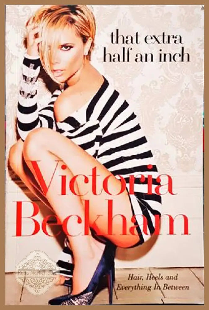 That Extra Half an Inch: Hair Heels and Everything in Between - Victoria Beckham - Книги