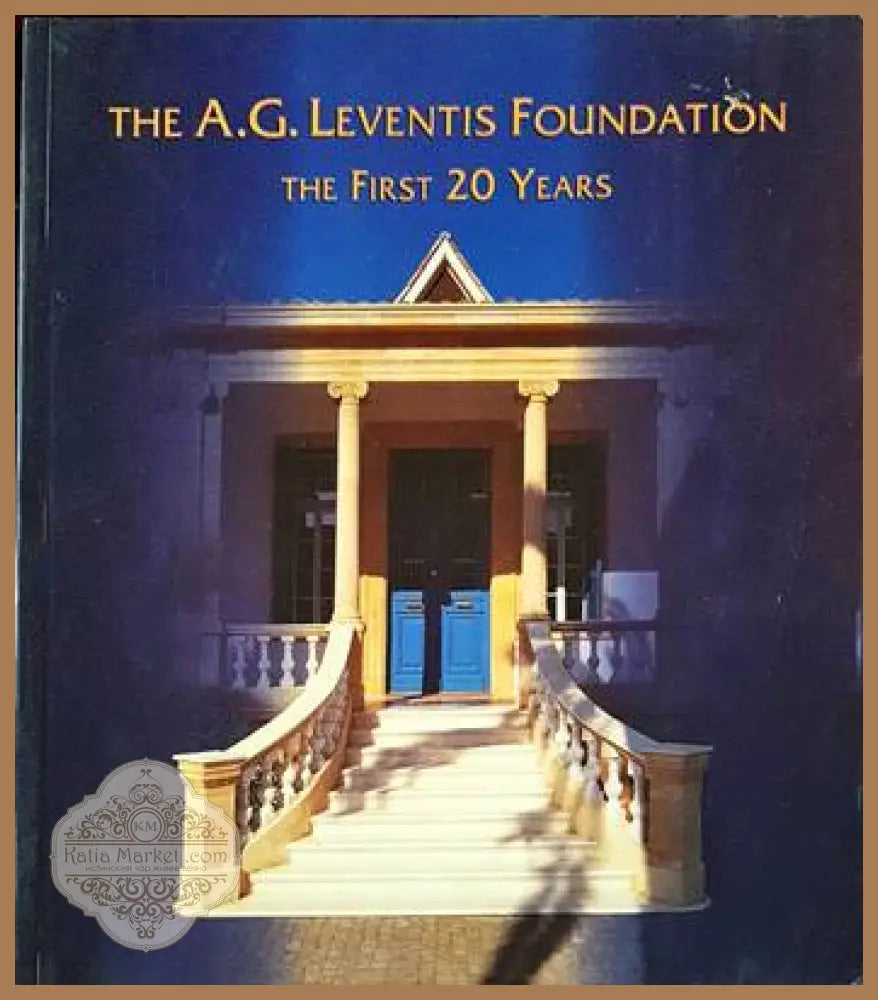 The A.G. Leventis Foundation the first 20 years - Leventis Foundation - Книги