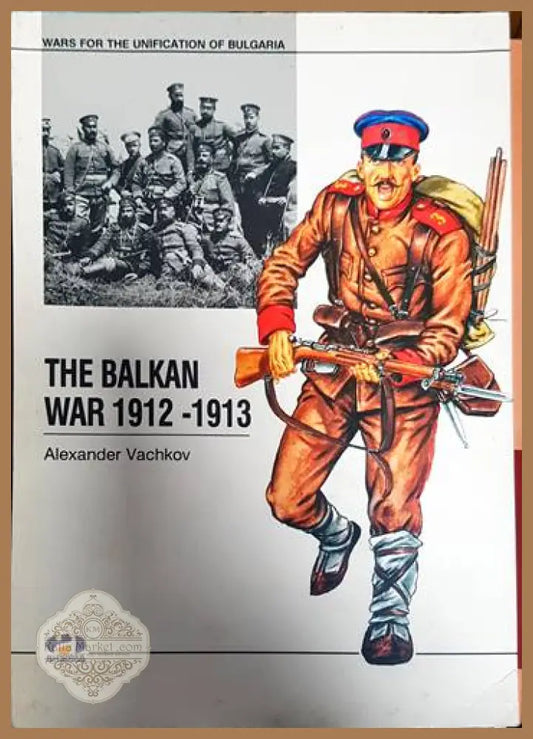 The Balkan War 1912-1913 - Alexander Vachkov - Книги