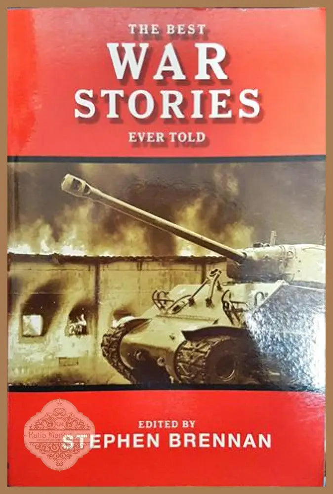 The Best War Stories Ever Told - Stephen Brennan - Книги