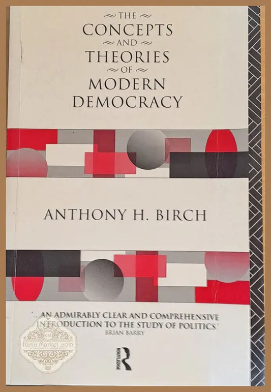 The Concepts and Theories of Modern Democracy - Anthony H. Birch - Книги