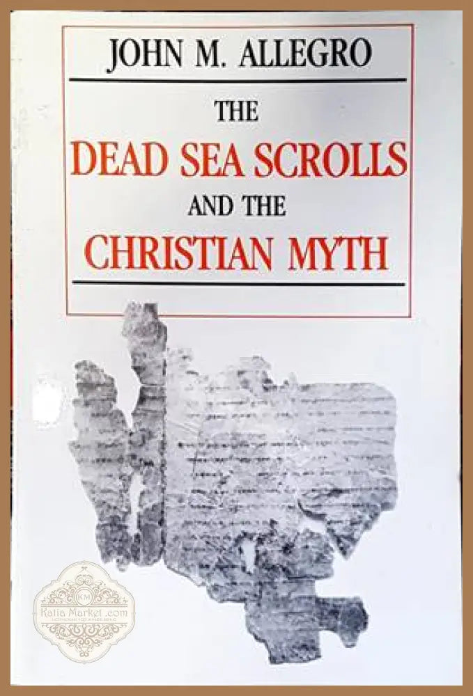 The Dead Sea Scrolls and the Christian Myth - John M. Allegro - Книги