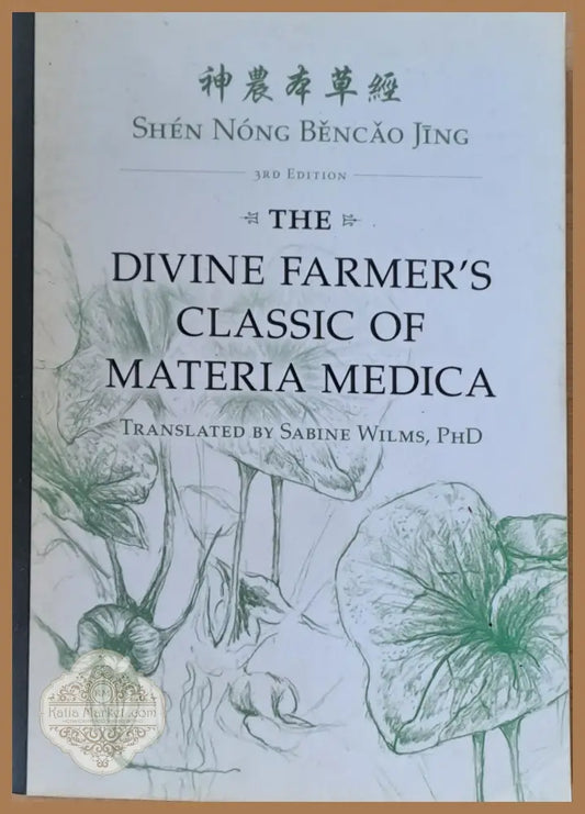 The Divine Farmer’s Classic of Materia Medica 3rd edition - Shen Nong Bencao Jing - Книги