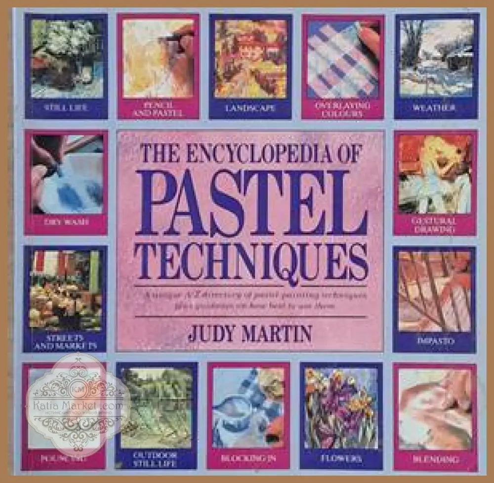 The Encyclopedia of Pastel Techniques - Judy Martin - Книги