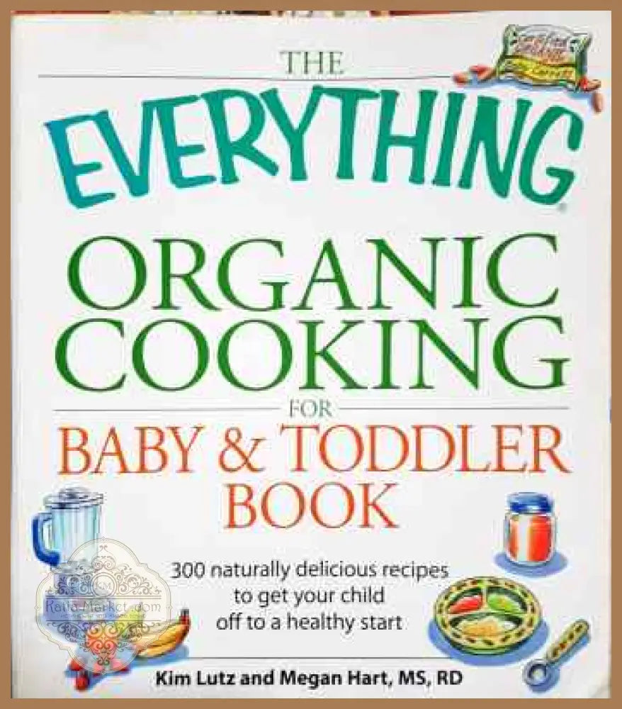 The Everything Organic Cooking for Baby & Toddler Book - Kim Lutz and Megan Hart - Книги