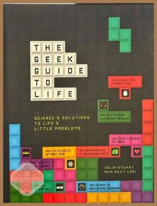 The Geek Guide to Life - Colin Stuart Mun Keat Looi - Книги