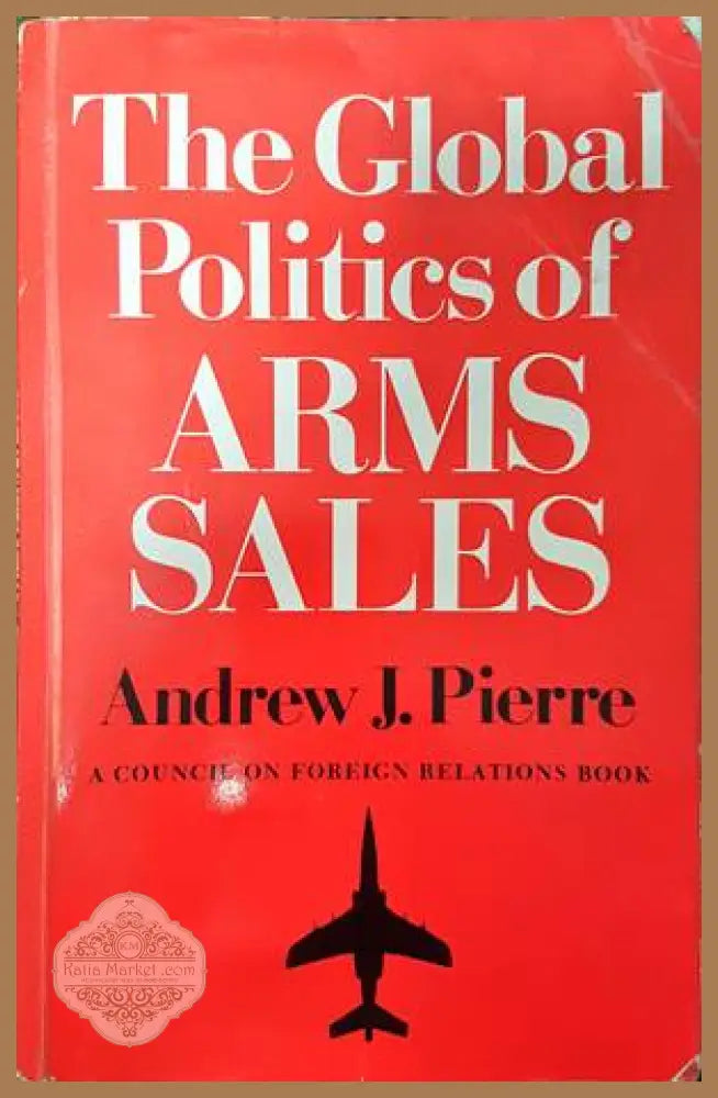 The Global Politics of Arms Sales - Andrew J. Pierre - Книги