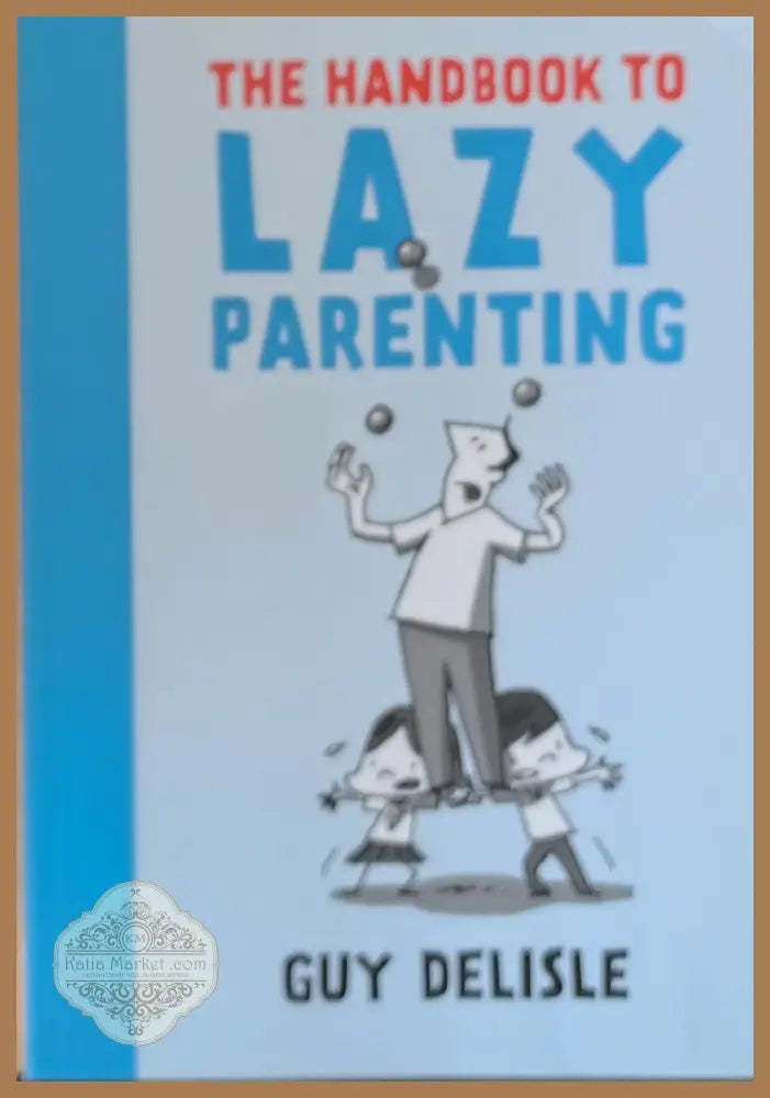The Handbook to Lazy Parenting - Guy Delisle - Книги