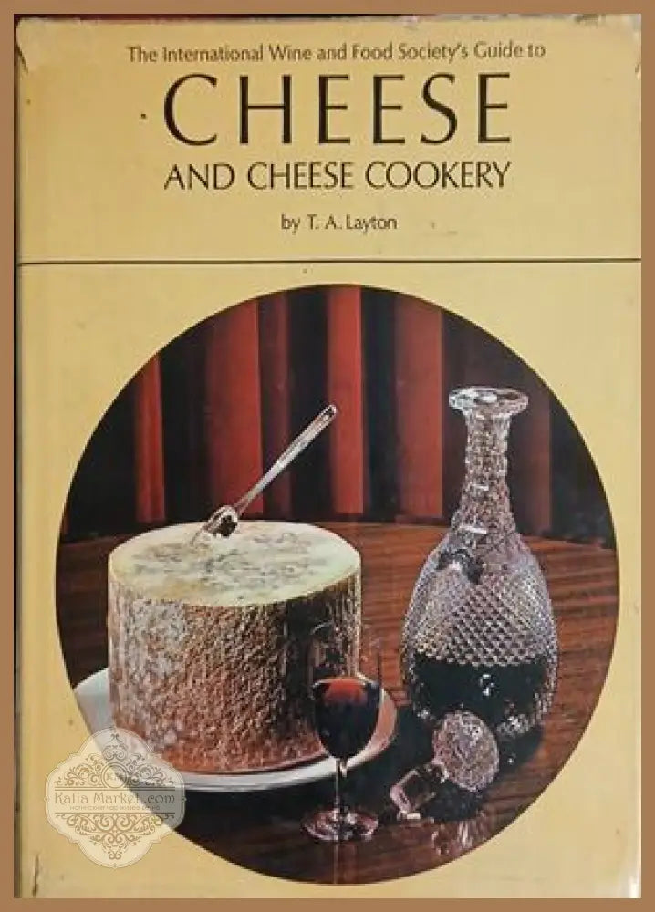 The International Wine and Food Society's Guide to Cheese and Cheese Cookery – T. A. Layton, 1973