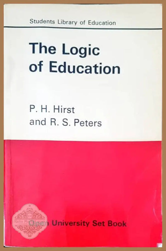 The logic of education - P. H. Hirst R. S. Peters - Книги
