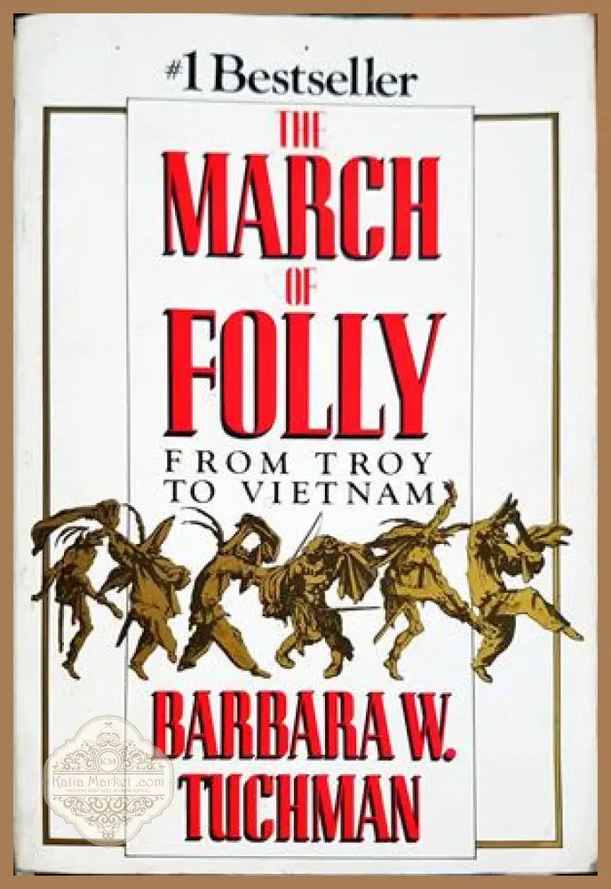 The March of Folly. From Troy to Vietnam, Barbara W. Tuchman - Barbara W. Tuchman - Книга