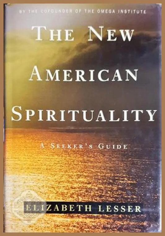 The New American Spirituality: A Seeker's Guide - Elizabeth Lesser