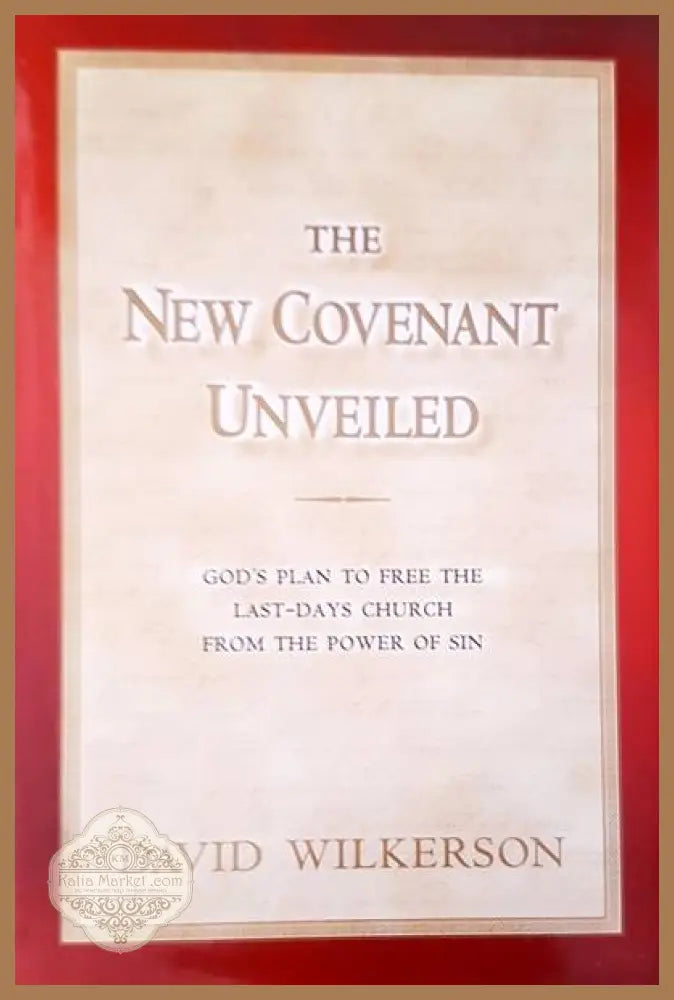 The new covenant unveiled - David Wilkerson - Книги