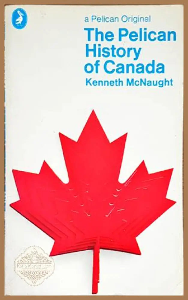 The pelican history of Canada - Kenneth McNaught - Книги