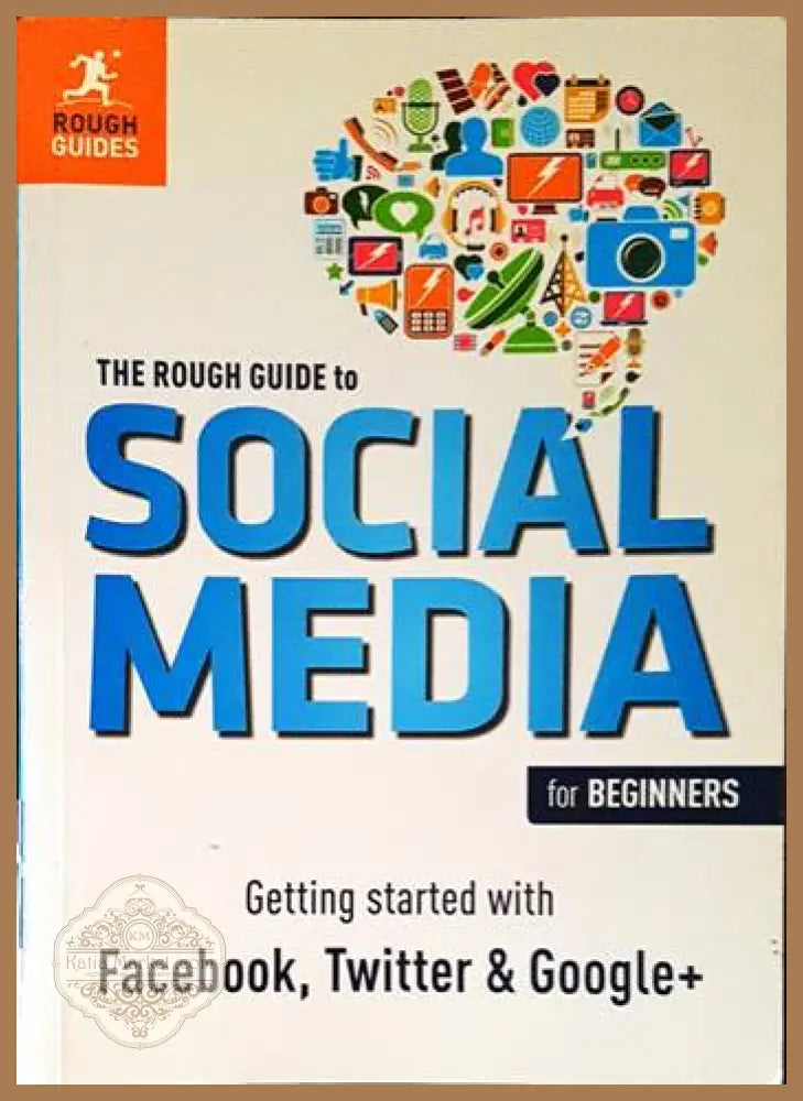 The Rough Guide to Social Media for BeginnersGetting Started with Facebook Twitter and Google+ - Авторски колектив