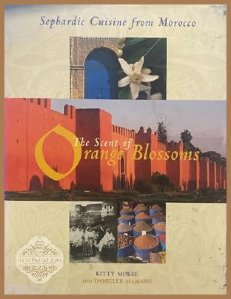 The Scent of Orange Blossoms: Sephardic Cuisine from Morocco - Danielle Mamane - Книги