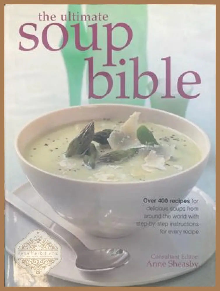 The Ultimate Soup Bible - Anne Sheasby - Книги